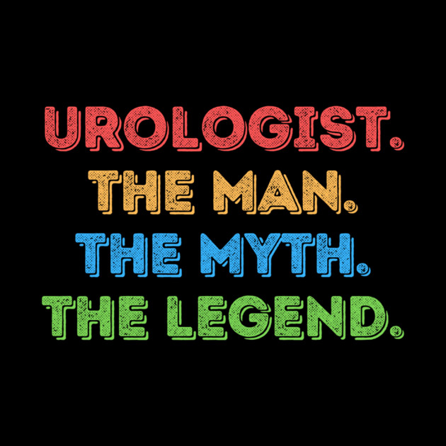 Urologist The Man The Myth The Legend by The WYLD Tribe
