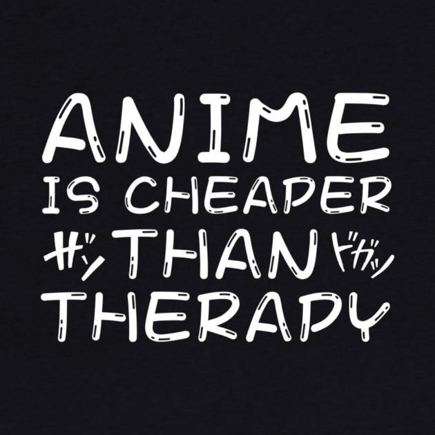 Anime is Cheaper Than Therapy by The WYLD Tribe