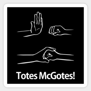 Totes McGotes! I love you man!! Magnet
