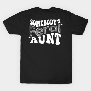 somebody's feral aunt (on back) T-Shirt