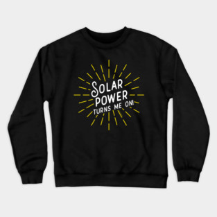 Solar Power Turns Me On Crewneck Sweatshirt