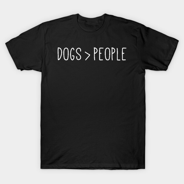Dogs Greater Than People T-Shirt by mangobanana