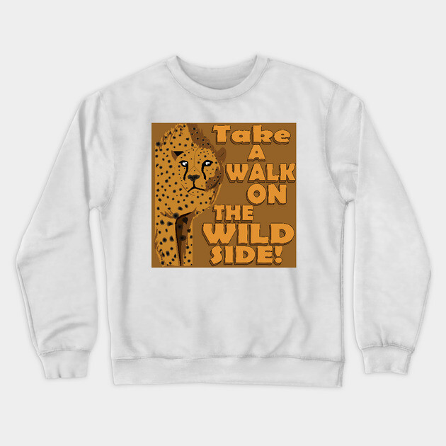 Walk on the Wild Side! Crewneck Sweatshirt by DickinsonDesign