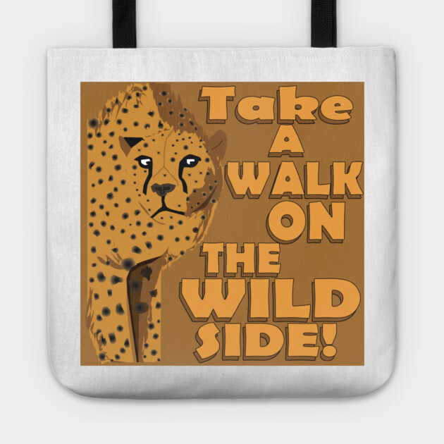 Walk on the Wild Side! Tote by DickinsonDesign