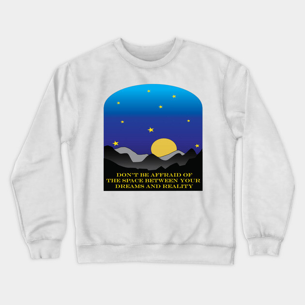 Dare to Dream! Crewneck Sweatshirt by DickinsonDesign