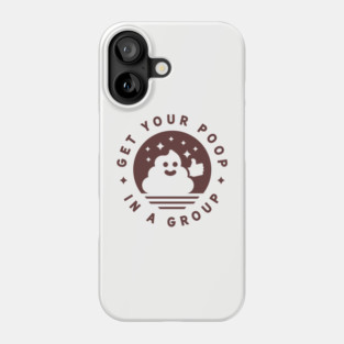 Get Your Poop In A Group Phone Case