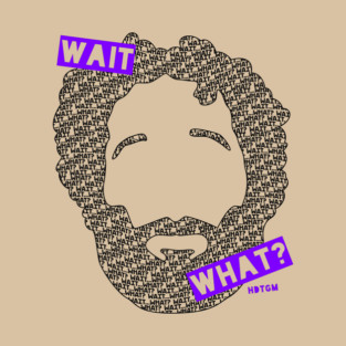 Wait... What? T-Shirt
