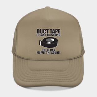 Duct tape can't fix stupid.. Hat