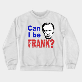 CAN I BE FRANK? Crewneck Sweatshirt