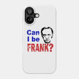 CAN I BE FRANK? Phone Case