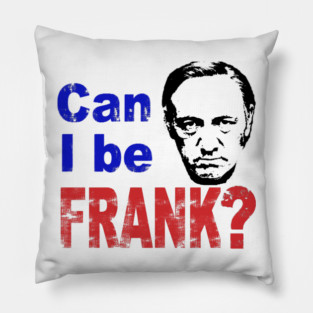 CAN I BE FRANK? Pillow
