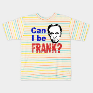 CAN I BE FRANK? Kids T-Shirt