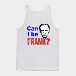 CAN I BE FRANK? Tank Top