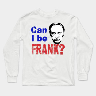 CAN I BE FRANK? Long Sleeve T-Shirt