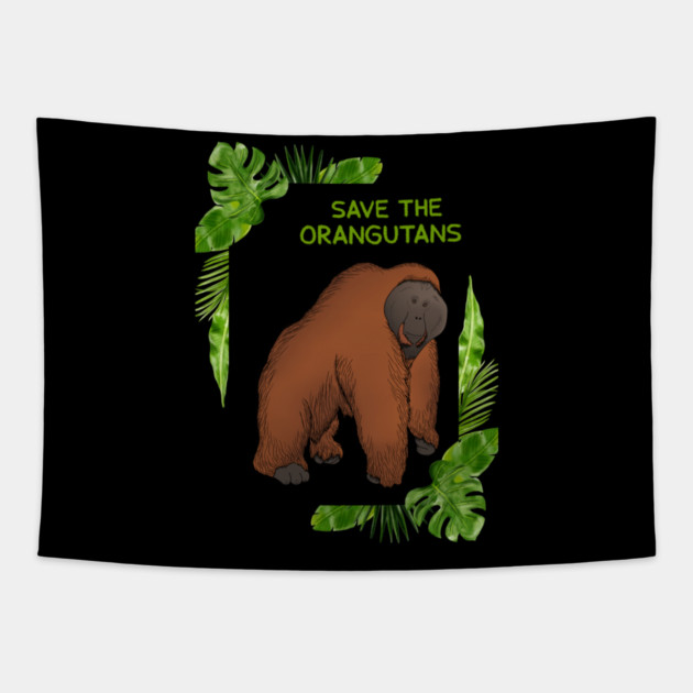 Save the Orangutans, Orangutan Lover Tapestry by logiamerch