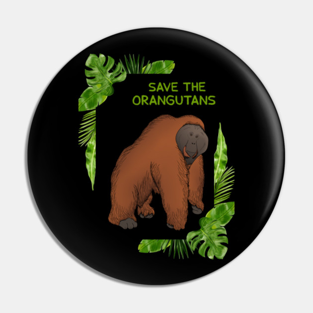 Save the Orangutans, Orangutan Lover Pin by logiamerch