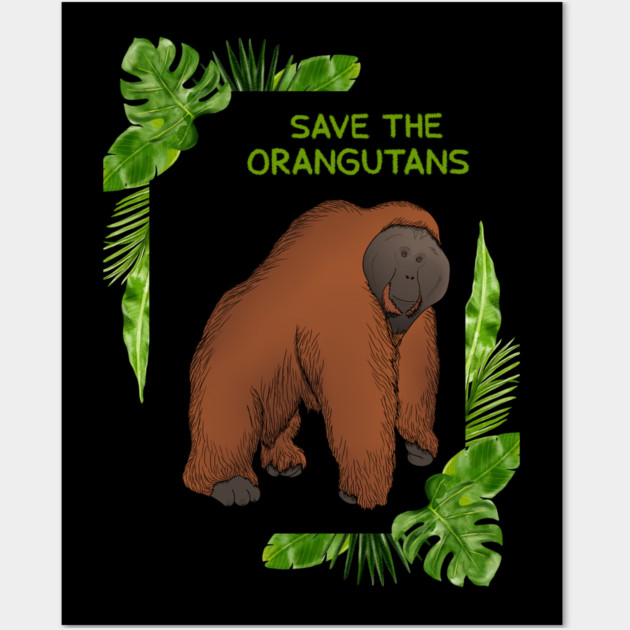 Save the Orangutans, Orangutan Lover Wall Art by logiamerch