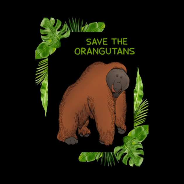 Save the Orangutans, Orangutan Lover by logiamerch