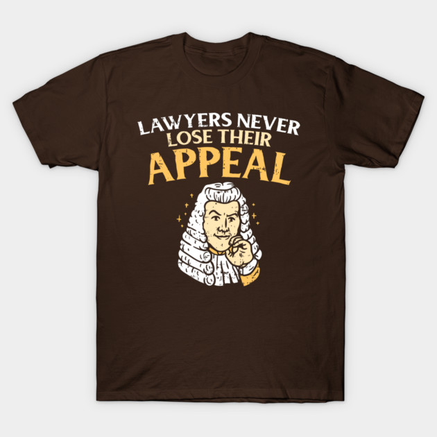 Lawyers Never Lose Their Appeal T-Shirt by yeoys