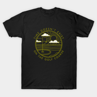 Time doesn't exist on the golf course - vintage design T-Shirt