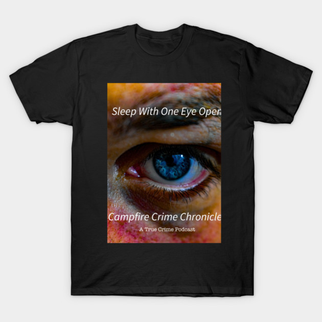 Sleep With One Eye Open T-Shirt by Campfire Crime Chronicles