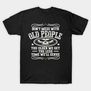 Don't Mess With Old People T-Shirt