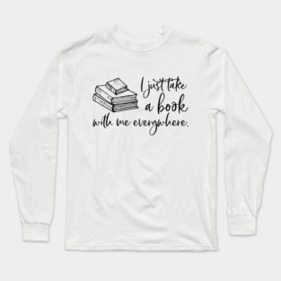 I just take a book with me everywhere. Long Sleeve T-Shirt