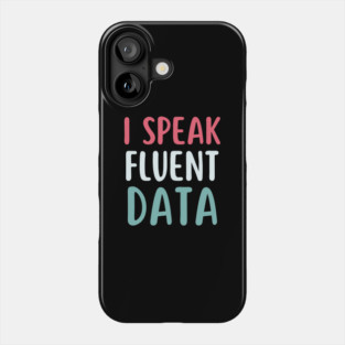 I speak fluent data- machine learning data scientist  data analyst data analytics behavior analyst data science data mining data engineer funny data Phone Case