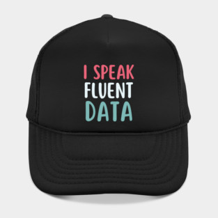 I speak fluent data- machine learning data scientist  data analyst data analytics behavior analyst data science data mining data engineer funny data Hat