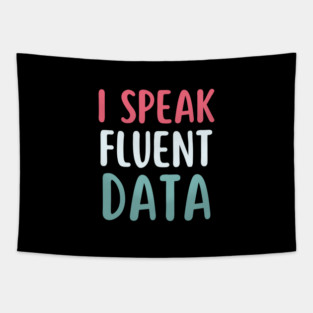 I speak fluent data- machine learning data scientist  data analyst data analytics behavior analyst data science data mining data engineer funny data Tapestry