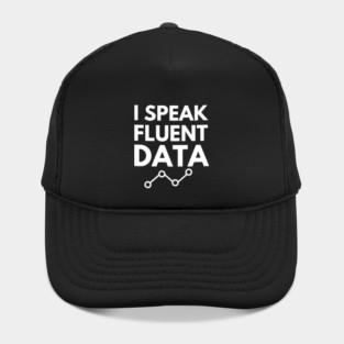 I speak fluent data- machine learning data scientist data mining data analyst data analytics behavior analyst data science data engineer funny data data nerd humor Hat