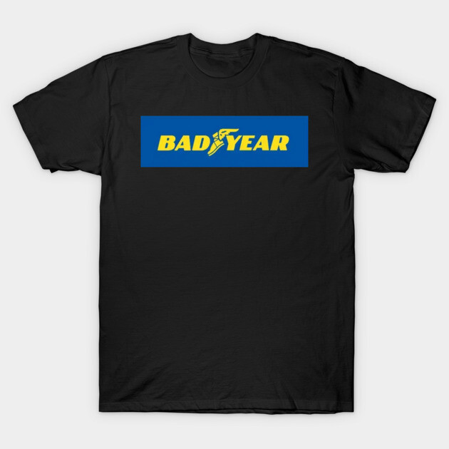 Bad year logo, funny memes Bad Year T-Shirt TeePublic