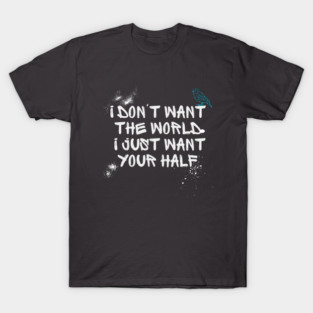 i dont want the world... T-Shirt