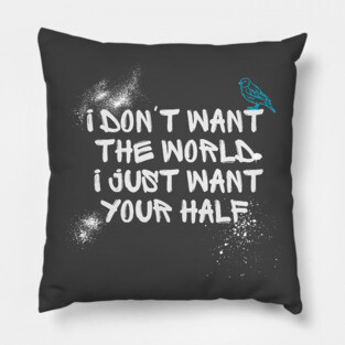 i dont want the world... Pillow