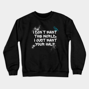 i dont want the world... Crewneck Sweatshirt