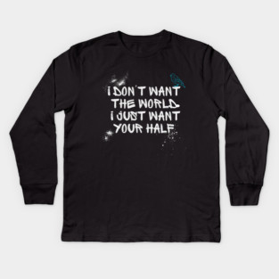 i dont want the world... Kids Long Sleeve T-Shirt