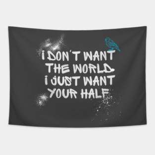 i dont want the world... Tapestry