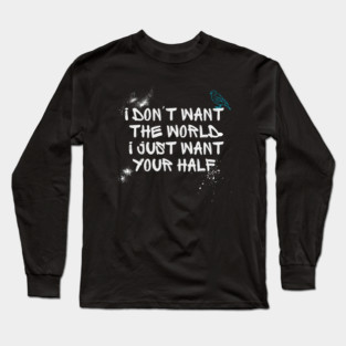 i dont want the world... Long Sleeve T-Shirt