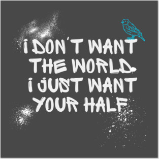 i dont want the world... Posters and Art