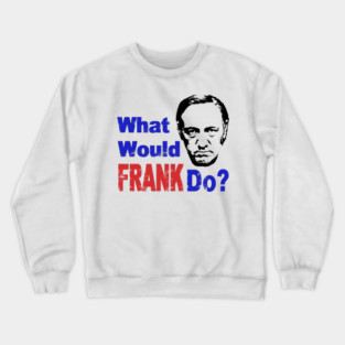 What Would Frank Do? Crewneck Sweatshirt