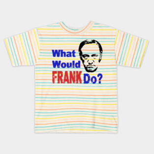 What Would Frank Do? Kids T-Shirt