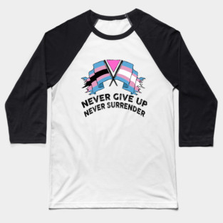 NEVER GIVE UP NEVER SURRENDER (TRANS RIGHTS) Baseball T-Shirt