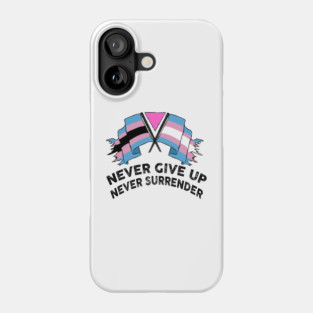 NEVER GIVE UP NEVER SURRENDER (TRANS RIGHTS) Phone Case