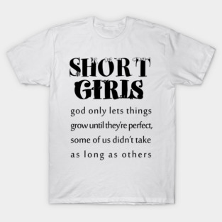 short girls | new girl shirt |tall girl |quotes |small girl| funny shirts for her T-Shirt