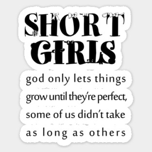 short girls | new girl shirt |tall girl |quotes |small girl| funny shirts for her Sticker