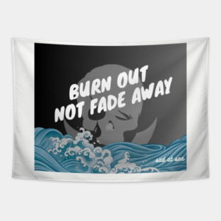 Burn Out, Not Fade Away Tapestry