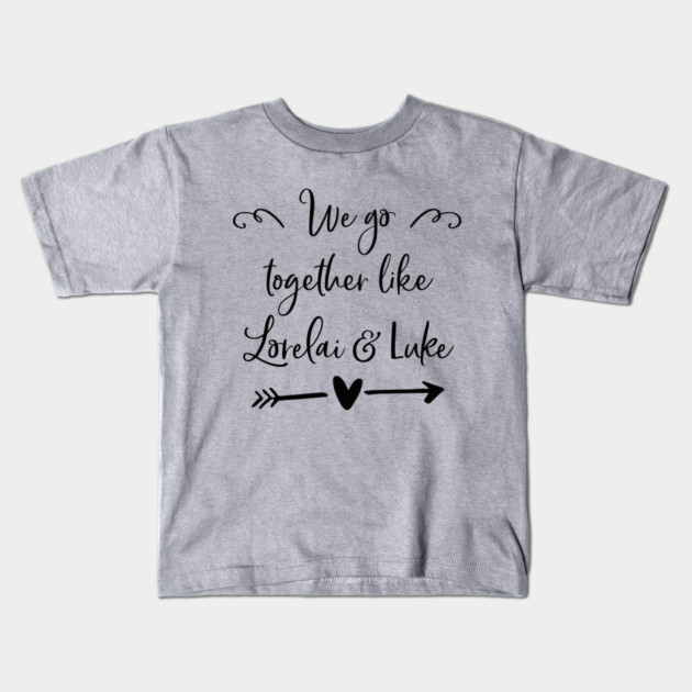 We go together like Lorelai and Luke Kids T-Shirt by Stars Hollow Mercantile
