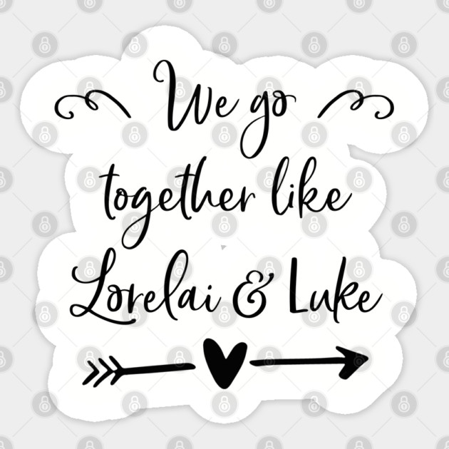 We go together like Lorelai and Luke Sticker by Stars Hollow Mercantile