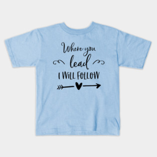 Where you lead I will follow Kids T-Shirt