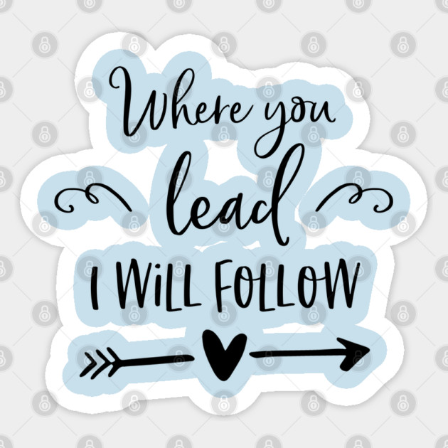 Where you lead I will follow Sticker by Stars Hollow Mercantile